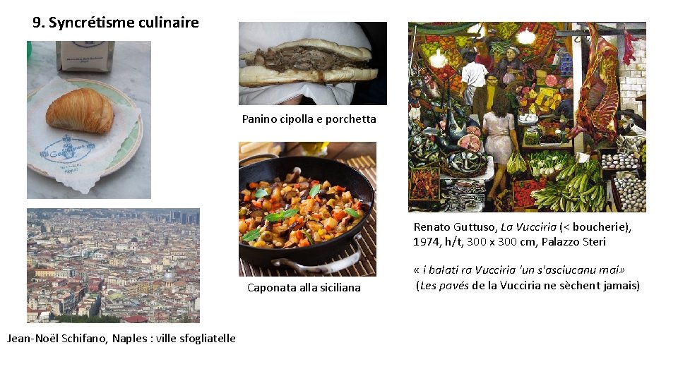 9. Syncrétisme culinaire Panino cipolla e porchetta Renato Guttuso, La Vucciria (< boucherie), 1974,