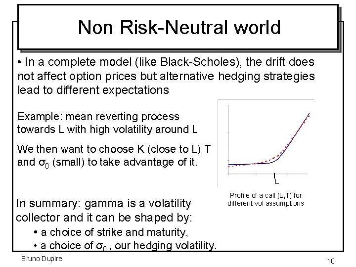 Non Risk-Neutral world • In a complete model (like Black-Scholes), the drift does not