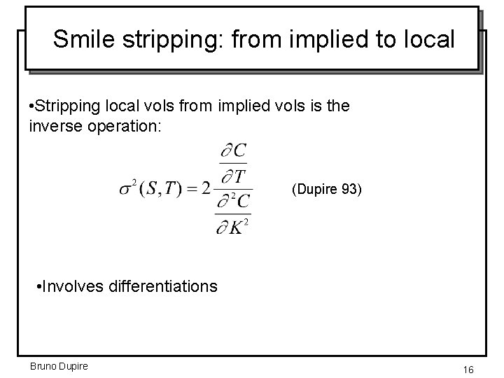 Smile stripping: from implied to local • Stripping local vols from implied vols is