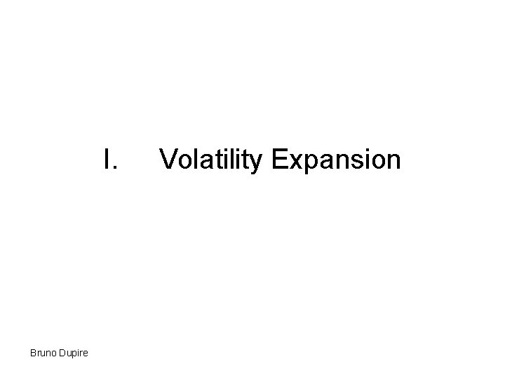 I. Bruno Dupire Volatility Expansion 