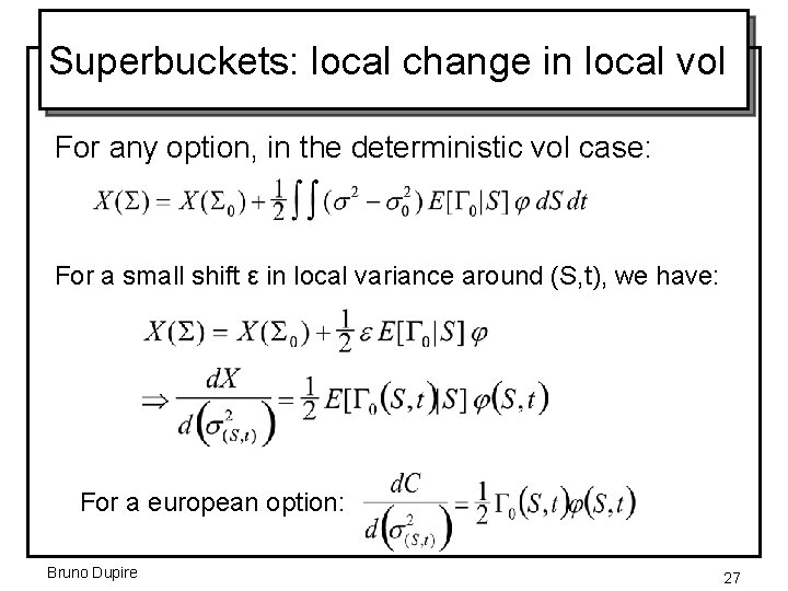 Superbuckets: local change in local vol For any option, in the deterministic vol case: