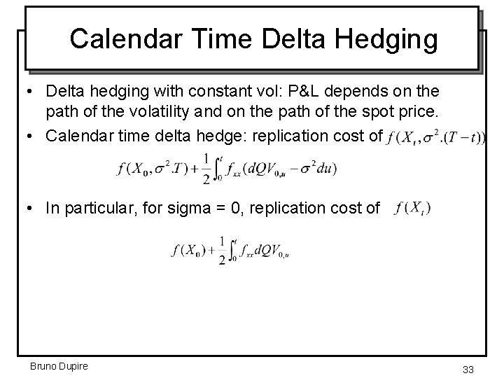 Calendar Time Delta Hedging • Delta hedging with constant vol: P&L depends on the