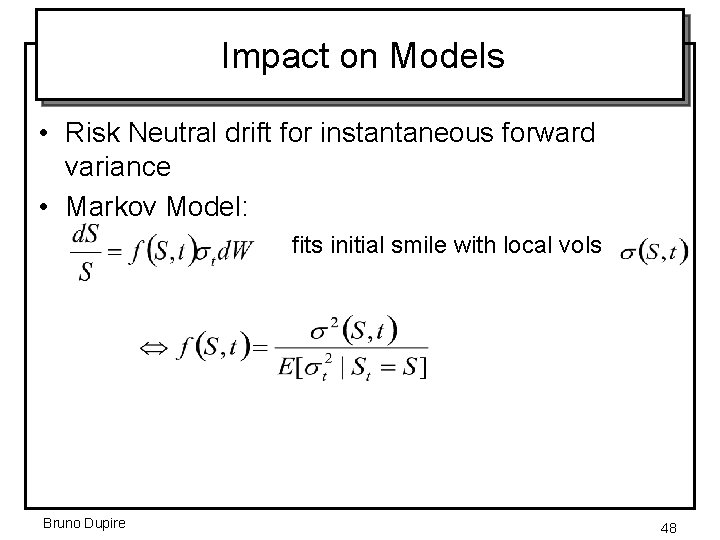 Impact on Models • Risk Neutral drift for instantaneous forward variance • Markov Model: