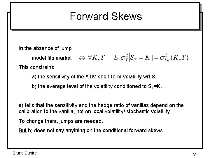 Forward Skews In the absence of jump : model fits market This constrains a)