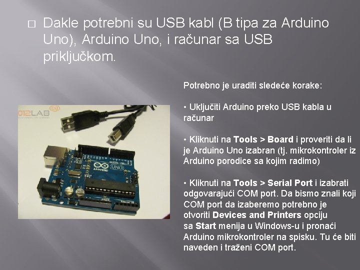 � Dakle potrebni su USB kabl (B tipa za Arduino Uno), Arduino Uno, i