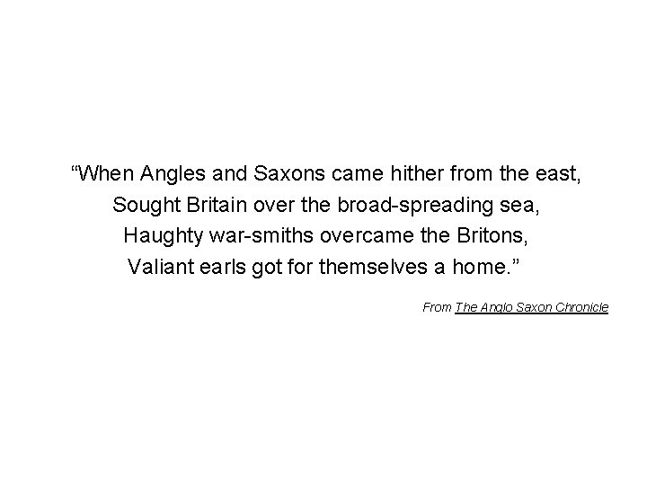 “When Angles and Saxons came hither from the east, Sought Britain over the broad-spreading