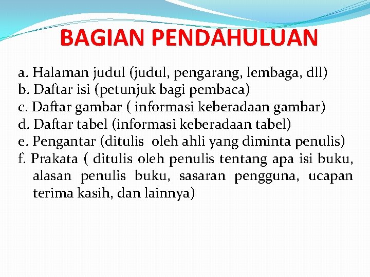 BAGIAN PENDAHULUAN a. Halaman judul (judul, pengarang, lembaga, dll) b. Daftar isi (petunjuk bagi