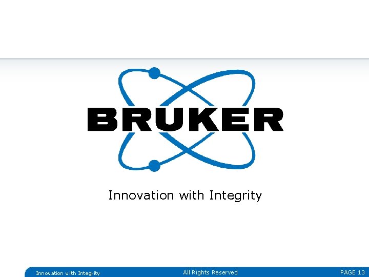 BRUKER HTS Gmb. H Innovation with Integrity All Rights Reserved PAGE 13 