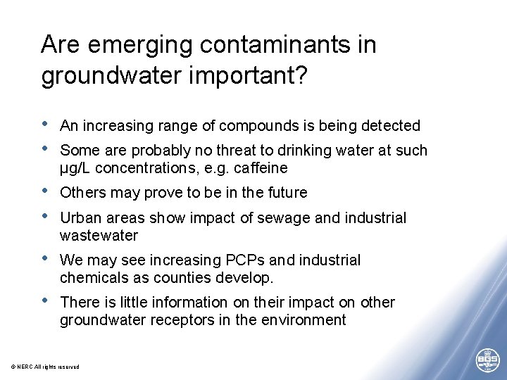 Are emerging contaminants in groundwater important? • • An increasing range of compounds is Are emerging contaminants in groundwater important? • • An increasing range of compounds is