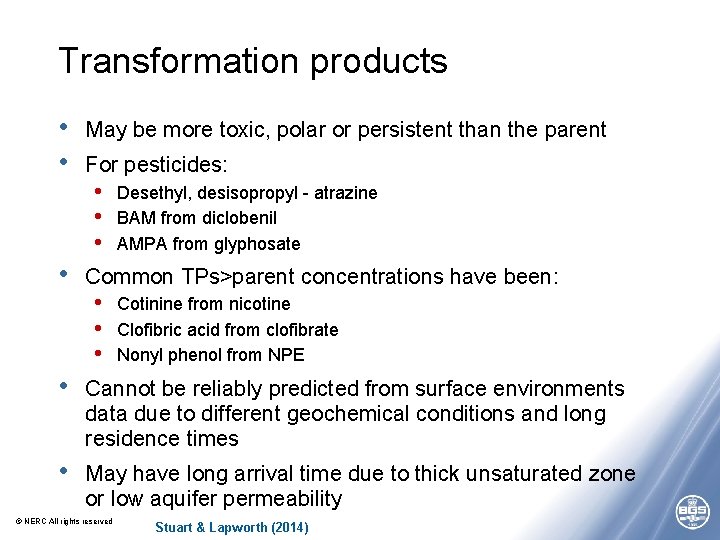 Transformation products • • • May be more toxic, polar or persistent than the Transformation products • • • May be more toxic, polar or persistent than the