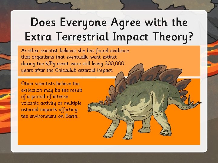 Does Everyone Agree with the Extra Terrestrial Impact Theory? Another scientist believes she has