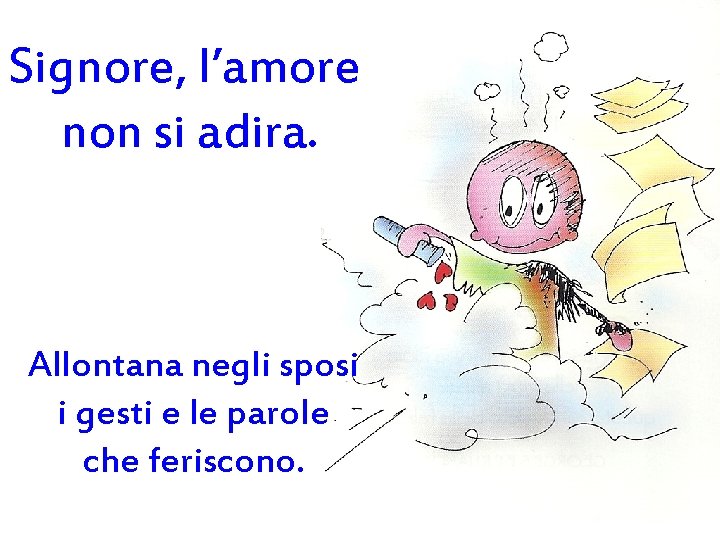 Signore, l’amore non si adira. Allontana negli sposi i gesti e le parole che