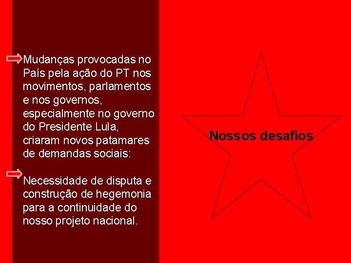 Mudanças provocadas no País pela ação do PT nos movimentos, parlamentos e nos governos,