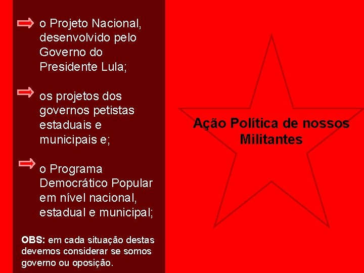 o Projeto Nacional, desenvolvido pelo Governo do Presidente Lula; os projetos dos governos petistas