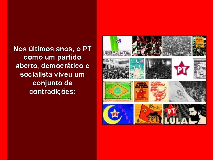 Nos últimos anos, o PT como um partido aberto, democrático e socialista viveu um