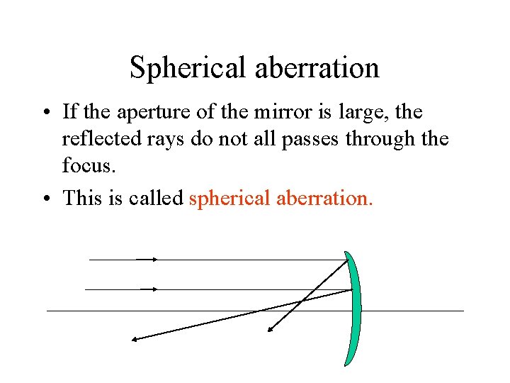 Spherical aberration • If the aperture of the mirror is large, the reflected rays