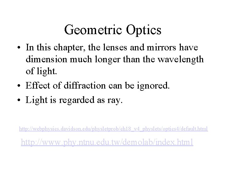 Geometric Optics • In this chapter, the lenses and mirrors have dimension much longer