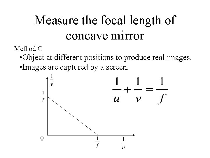 Measure the focal length of concave mirror Method C • Object at different positions