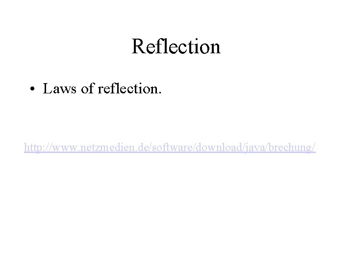 Reflection • Laws of reflection. http: //www. netzmedien. de/software/download/java/brechung/ 