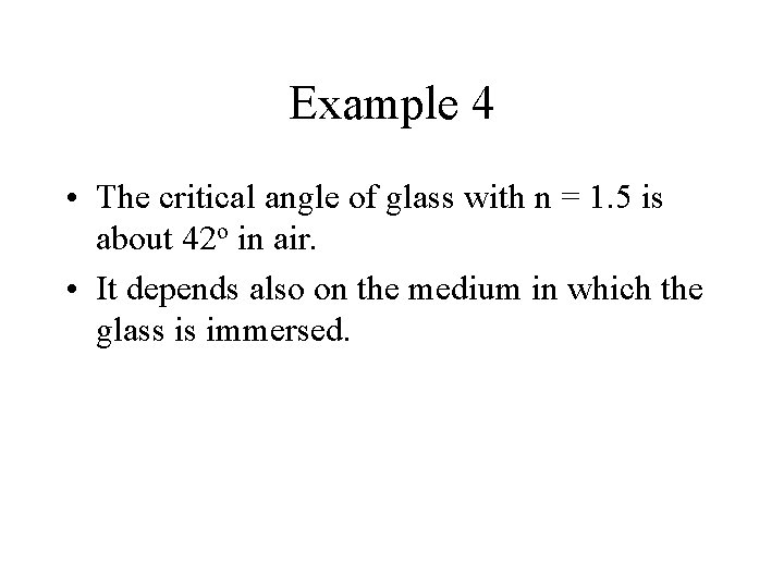 Example 4 • The critical angle of glass with n = 1. 5 is