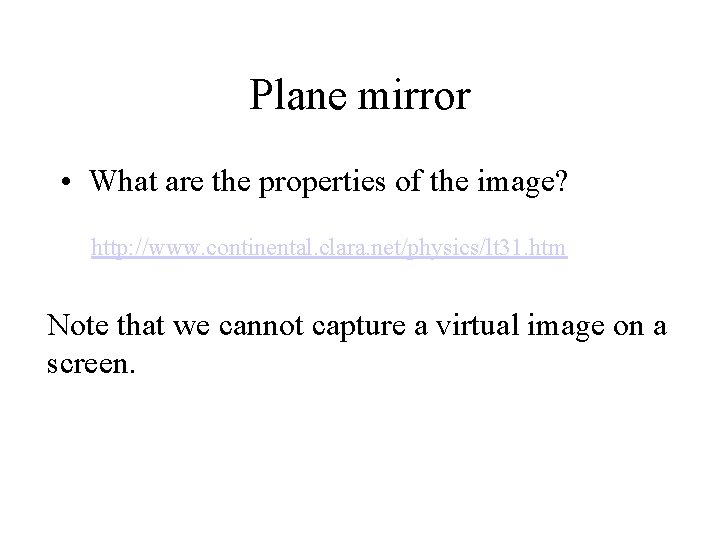 Plane mirror • What are the properties of the image? http: //www. continental. clara.