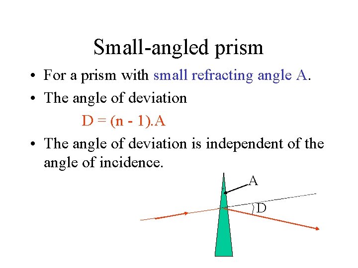 Small-angled prism • For a prism with small refracting angle A. • The angle
