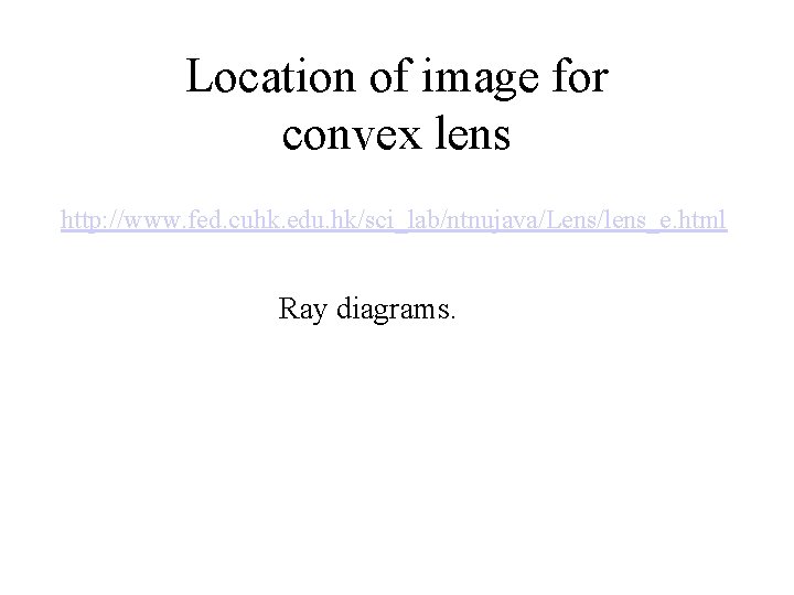 Location of image for convex lens http: //www. fed. cuhk. edu. hk/sci_lab/ntnujava/Lens/lens_e. html Ray