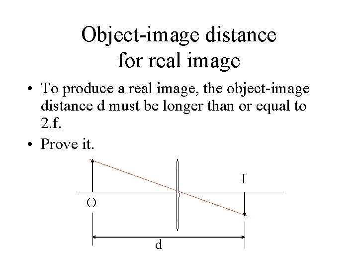 Object-image distance for real image • To produce a real image, the object-image distance