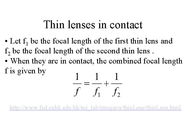 Thin lenses in contact • Let f 1 be the focal length of the