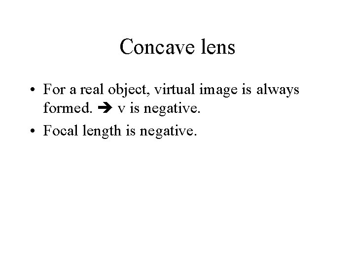 Concave lens • For a real object, virtual image is always formed. v is