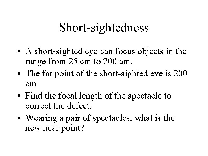 Short-sightedness • A short-sighted eye can focus objects in the range from 25 cm