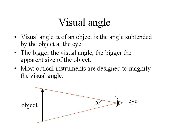 Visual angle • Visual angle of an object is the angle subtended by the