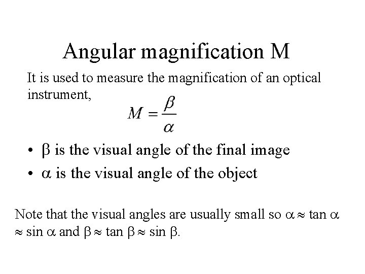 Angular magnification M It is used to measure the magnification of an optical instrument,