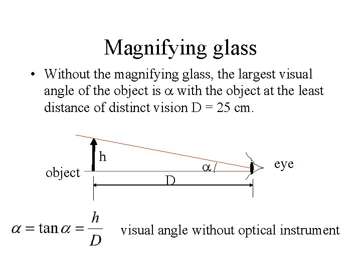 Magnifying glass • Without the magnifying glass, the largest visual angle of the object