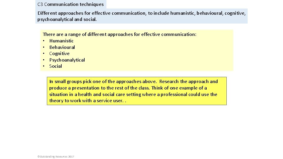 C 3 Communication techniques Different approaches for effective communication, to include humanistic, behavioural, cognitive,