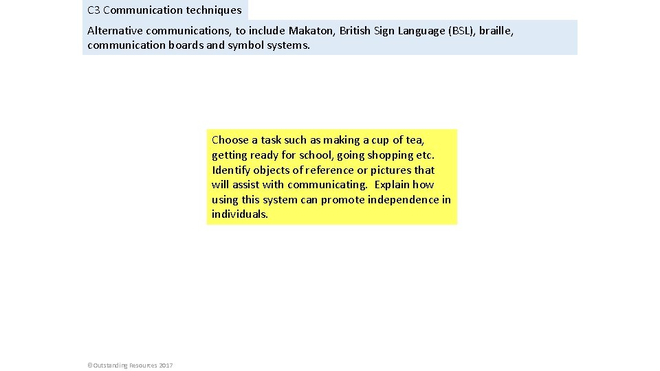 C 3 Communication techniques Alternative communications, to include Makaton, British Sign Language (BSL), braille,