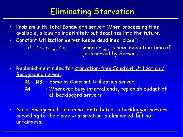 Eliminating Starvation • Problem with Total Bandwidth server: When processing time available, allows to