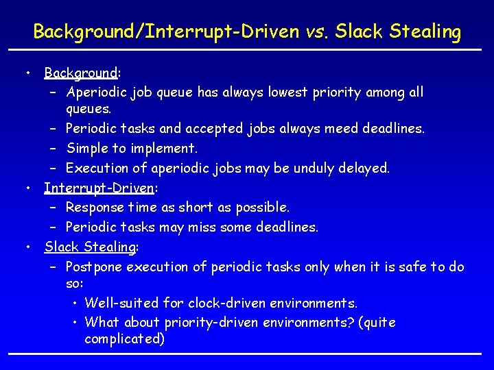 Background/Interrupt-Driven vs. Slack Stealing • Background: – Aperiodic job queue has always lowest priority