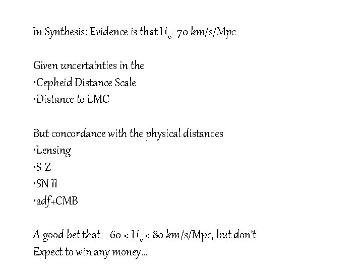 In Synthesis: Evidence is that H 0=70 km/s/Mpc Given uncertainties in the • Cepheid