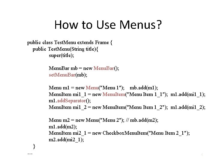 How to Use Menus? public class Test. Menu extends Frame { public Test. Menu(String
