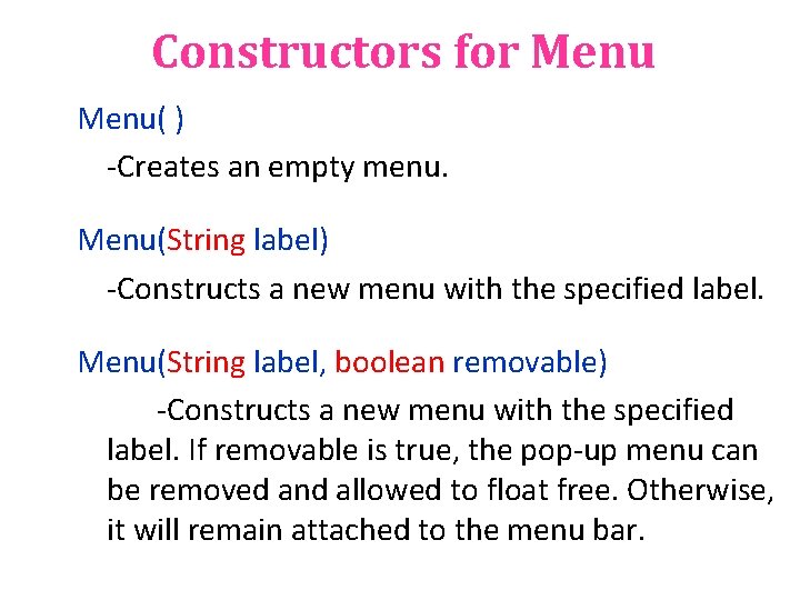 Constructors for Menu( ) -Creates an empty menu. Menu(String label) -Constructs a new menu