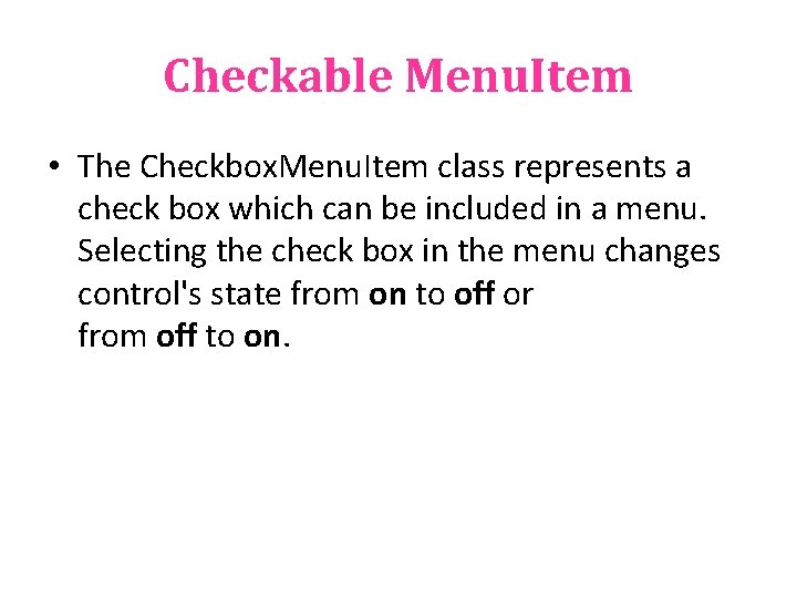 Checkable Menu. Item • The Checkbox. Menu. Item class represents a check box which