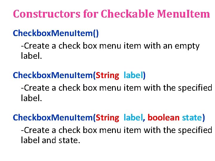 Constructors for Checkable Menu. Item Checkbox. Menu. Item() -Create a check box menu item