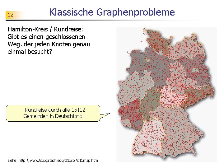 12 Klassische Graphenprobleme Hamilton-Kreis / Rundreise: Gibt es einen geschlossenen Weg, der jeden Knoten