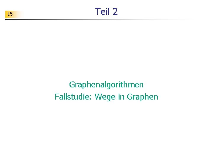 15 Teil 2 Graphenalgorithmen Fallstudie: Wege in Graphen 