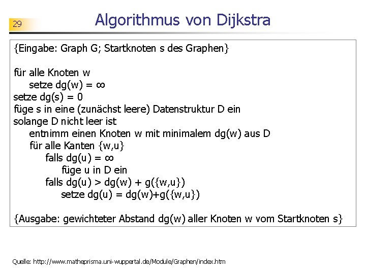 29 Algorithmus von Dijkstra {Eingabe: Graph G; Startknoten s des Graphen} für alle Knoten