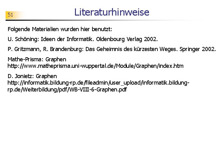 51 Literaturhinweise Folgende Materialien wurden hier benutzt: U. Schöning: Ideen der Informatik. Oldenbourg Verlag