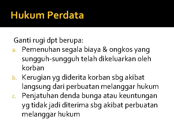 Hukum Perdata Ganti rugi dpt berupa: a. Pemenuhan segala biaya & ongkos yang sungguh-sungguh