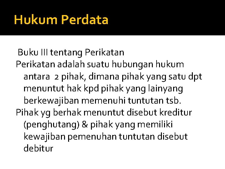 Hukum Perdata Buku III tentang Perikatan adalah suatu hubungan hukum antara 2 pihak, dimana