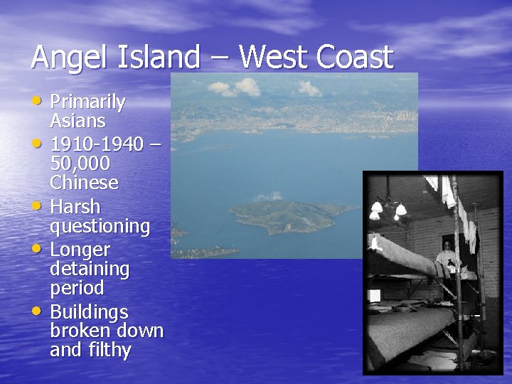 Angel Island – West Coast • Primarily • • Asians 1910 -1940 – 50,